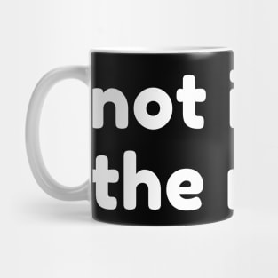 Not In The Mood. Funny Sarcastic NSFW Rude Inappropriate Saying Mug